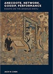Anecdote, Network, Gossip, Performance: Essays on the Shishuo xinyu