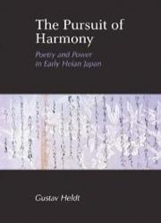 The Pursuit of Harmony: Poetry and Power in Early Heian Japan